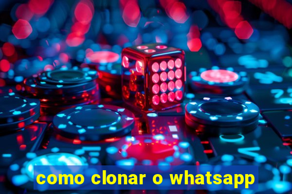 como clonar o whatsapp